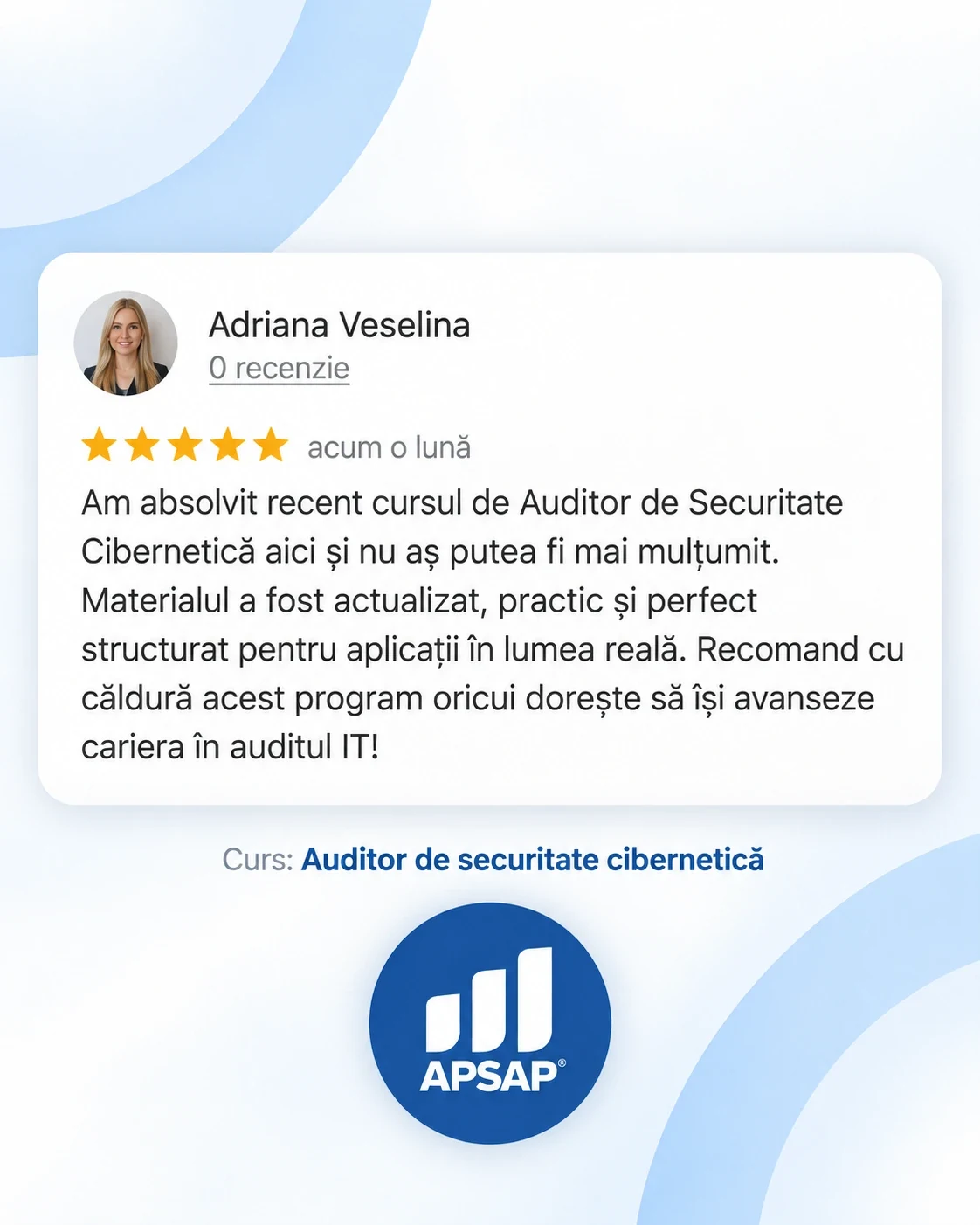 Recenzie publică lăsată pe Google de un cursant APSAP: auditor de securitate cibernetica adriana veselina.