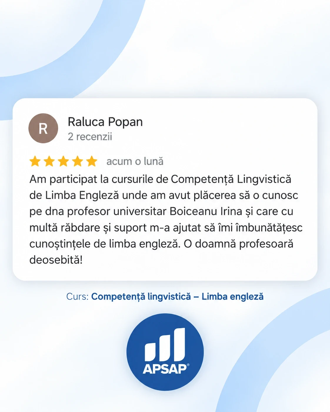 Recenzie publică lăsată pe Google de un cursant APSAP: competenta lingvistica limba engleza raluca popan.