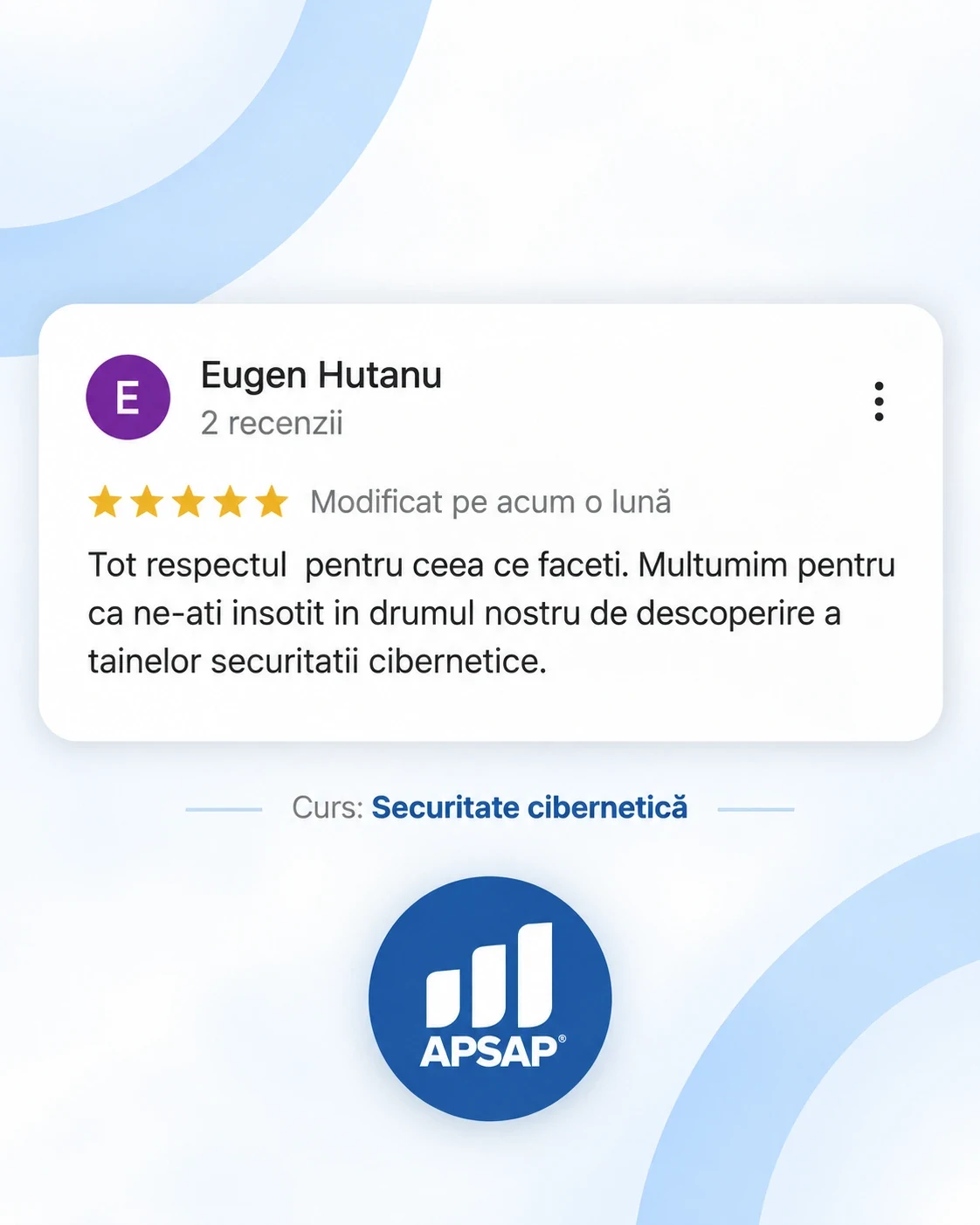 Recenzie publică lăsată pe Google de un cursant APSAP: securitate cibernetica eugen hutanu.