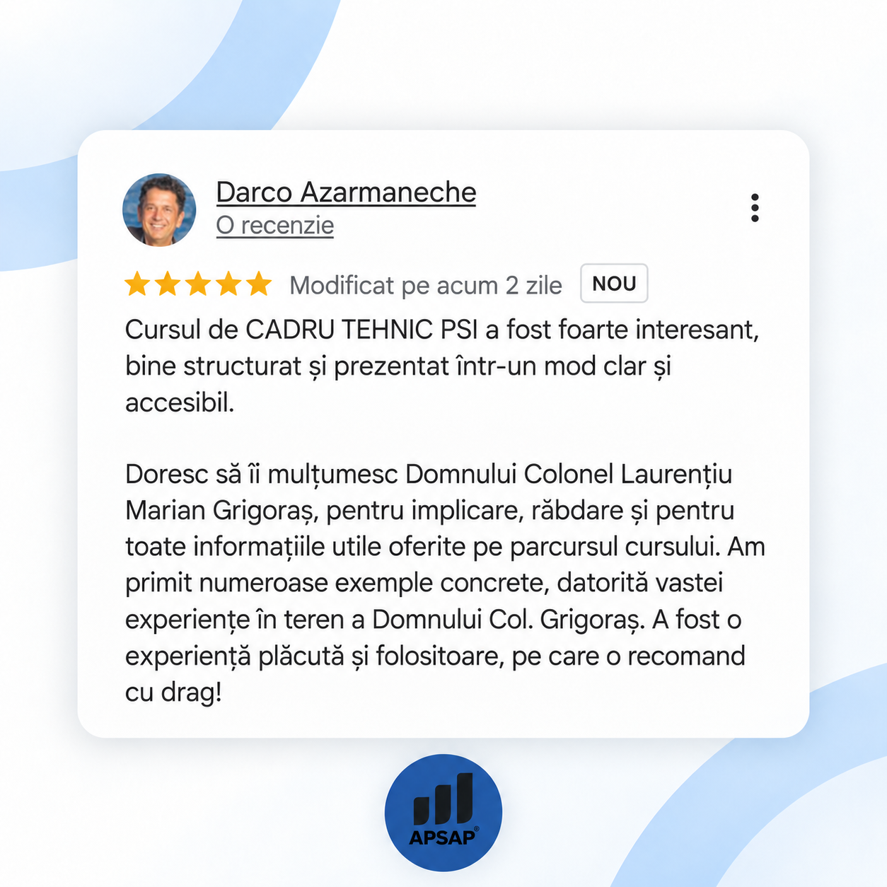 Recenzie publică lăsată pe Google de un cursant APSAP: curs cadru tehnic psi darco azarmaneche.