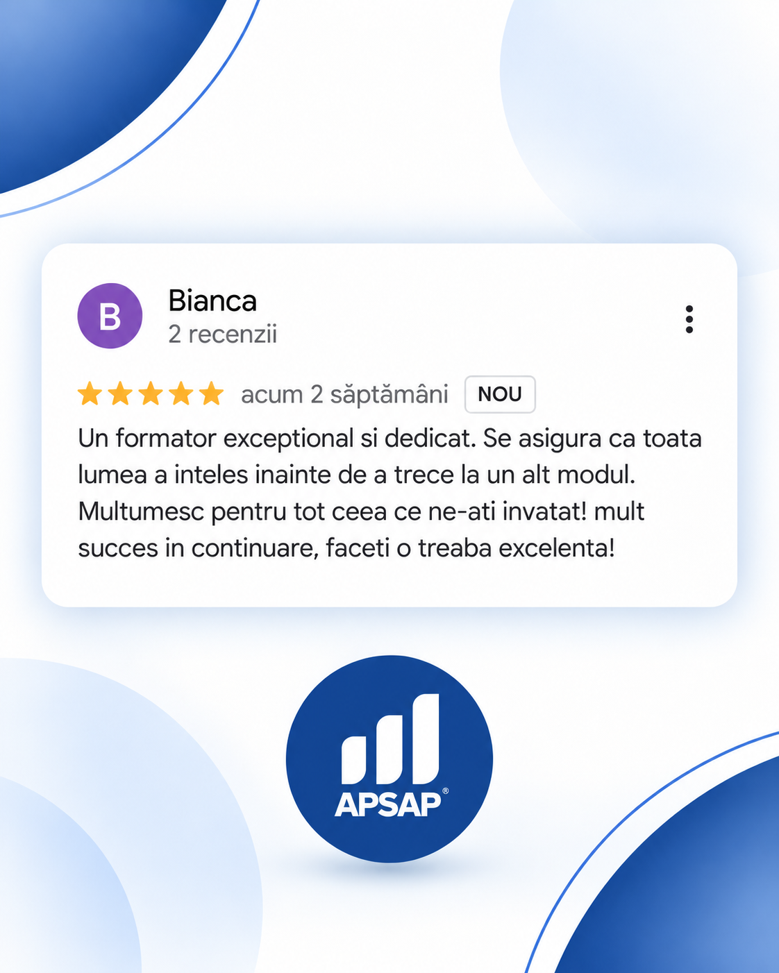 Recenzie publică lăsată pe Google de un cursant APSAP: curs online bianca.