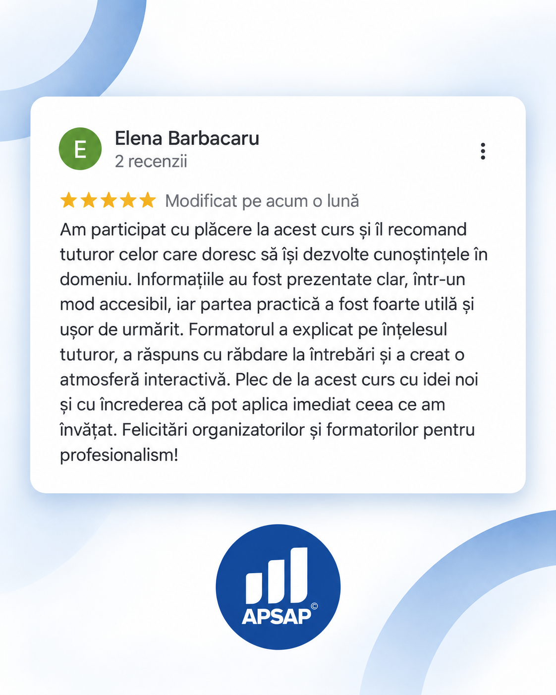 Recenzie publică lăsată pe Google de un cursant APSAP: curs online elena barbacaru.