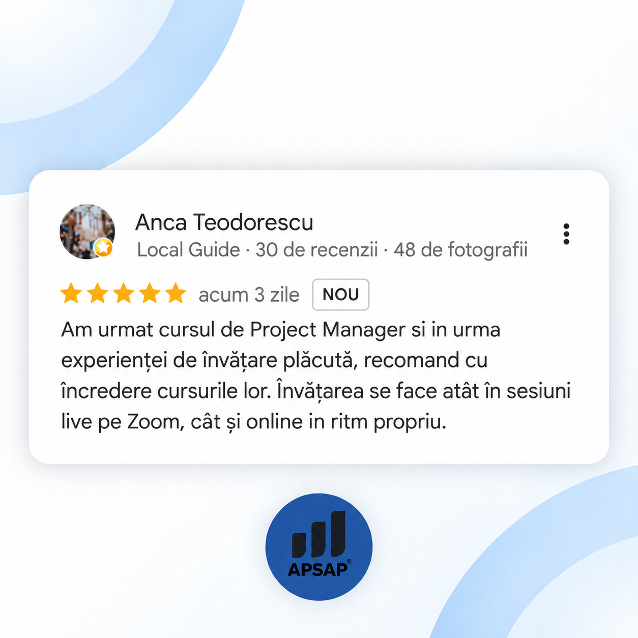 Recenzie publică lăsată pe Google de un cursant APSAP: curs project manager anca teodorescu.