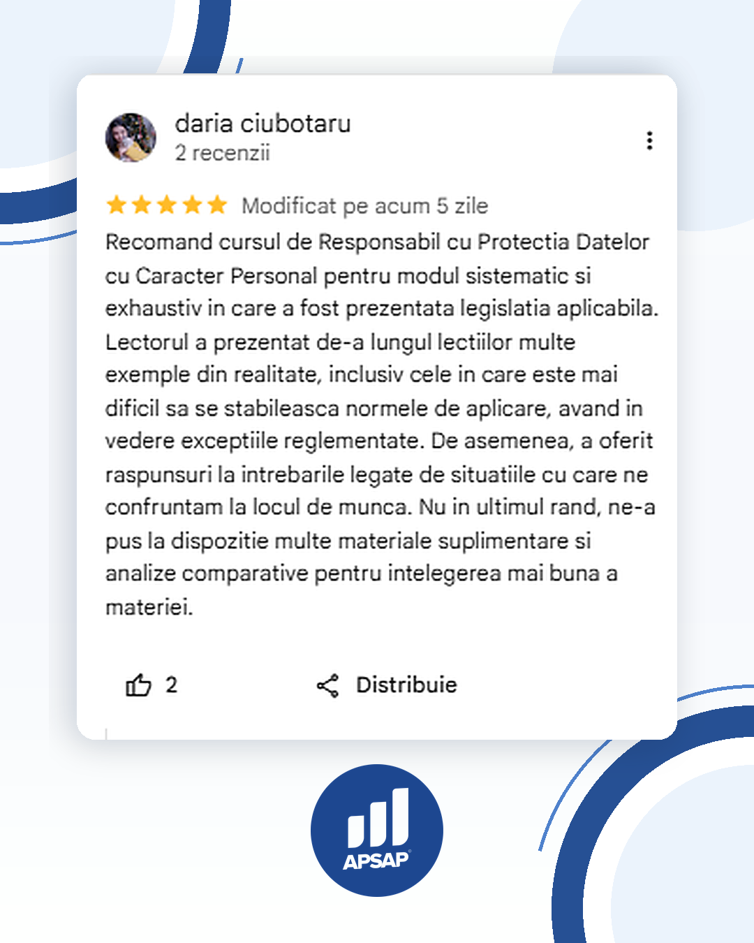 Recenzie publică lăsată pe Google de un cursant APSAP: curs responsabil protectia datelor personale daria ciubotaru.